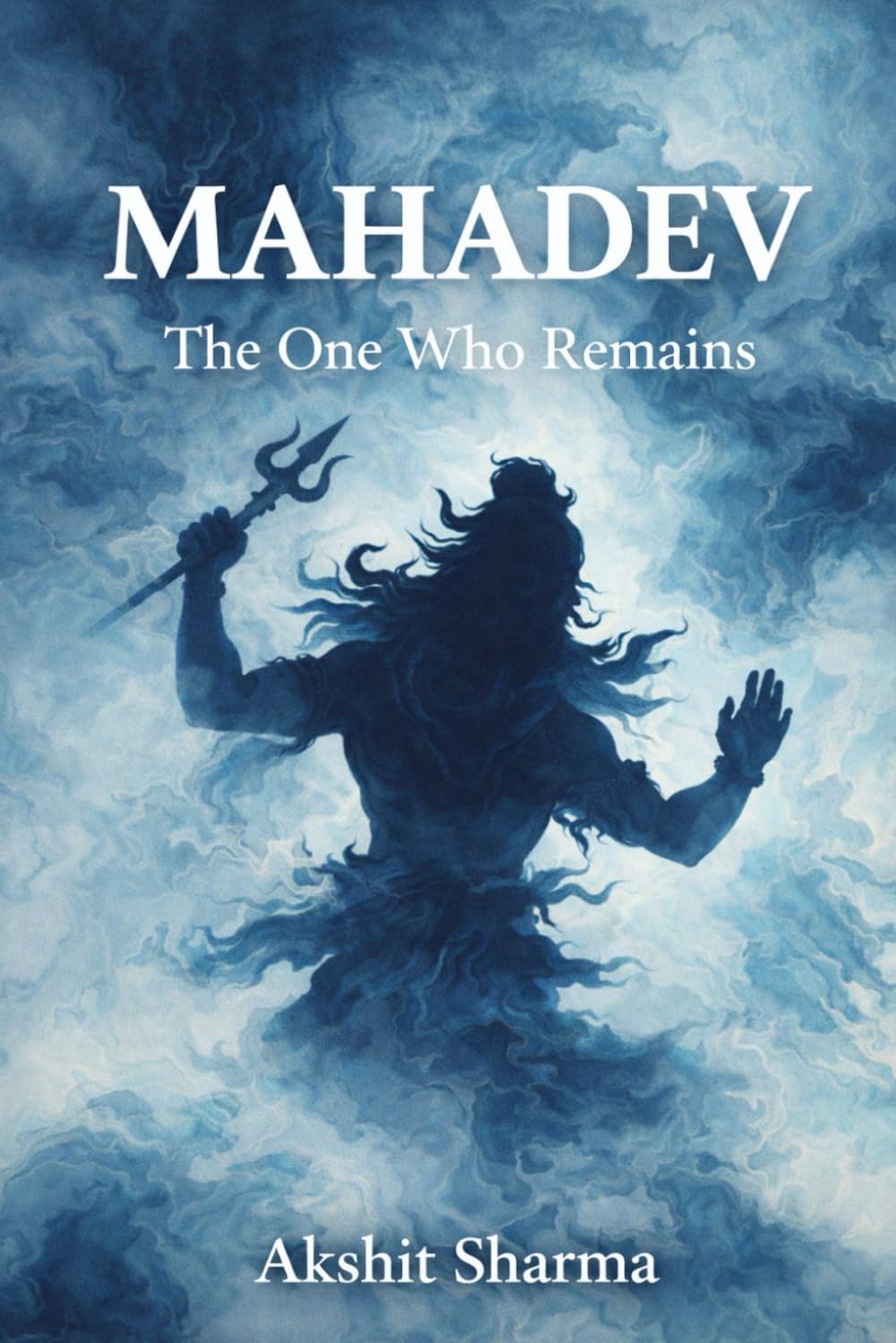 MAHADEV: The One Who Remains: Beyond Time. Beyond Fear. Beyond Form.