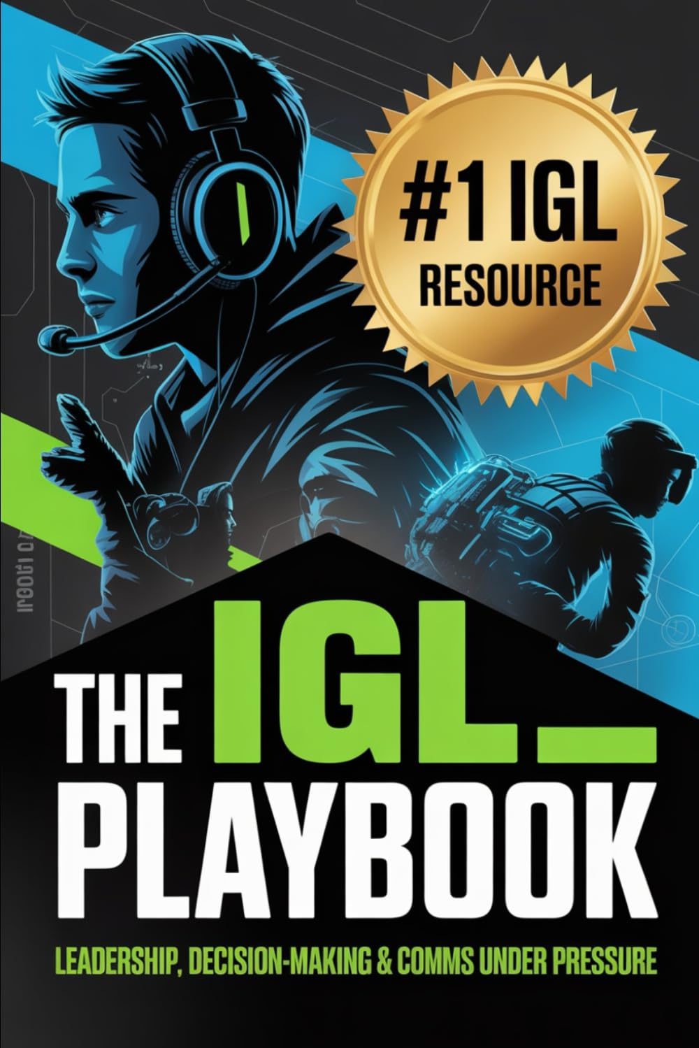 The IGL Playbook: Leadership, Comms & Decision-Making Under Fire
