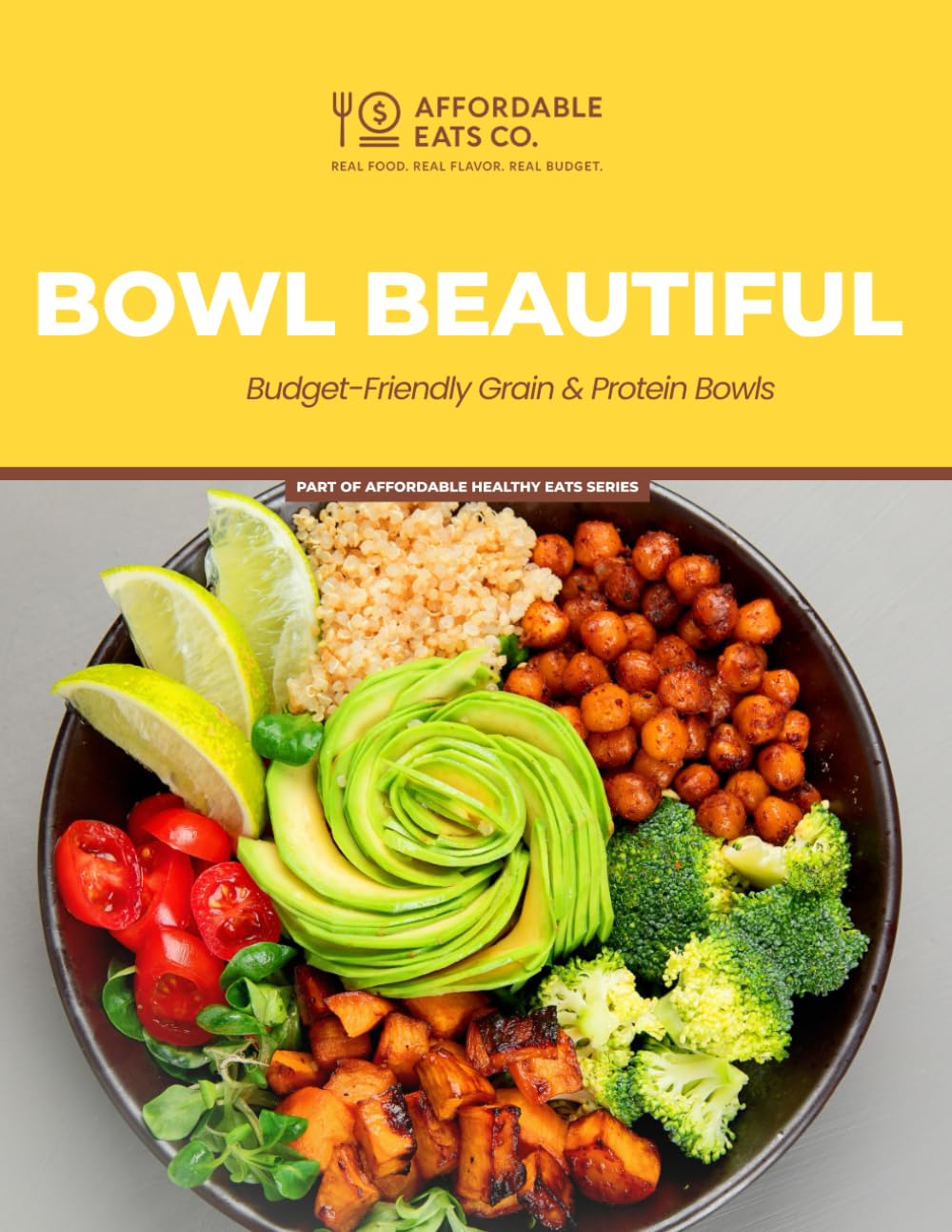 Bowl Beautiful: Budget-Friendly Grain & Protein Bowls (Affordable Healthy Eats Series)