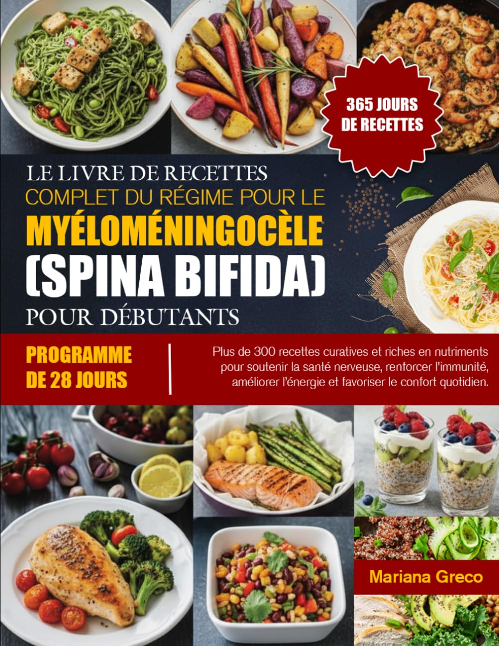 LE LIVRE DE RECETTES COMPLET DU RÉGIME POUR LE MYÉLOMÉNINGOCÈLE (SPINA BIFIDA) POUR DÉBUTANTS: Plus de 300 recettes curatives et riches en nutriments ... l’énergie et favoriser le confort qu...