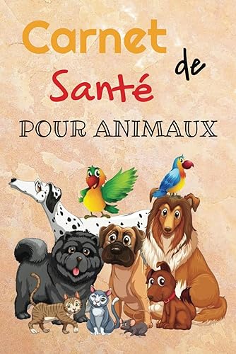 Carnet de santé pour animaux: Suivi médical complet, visites chez le vétérinaire, soins, vaccinations, traitements (French Edition)