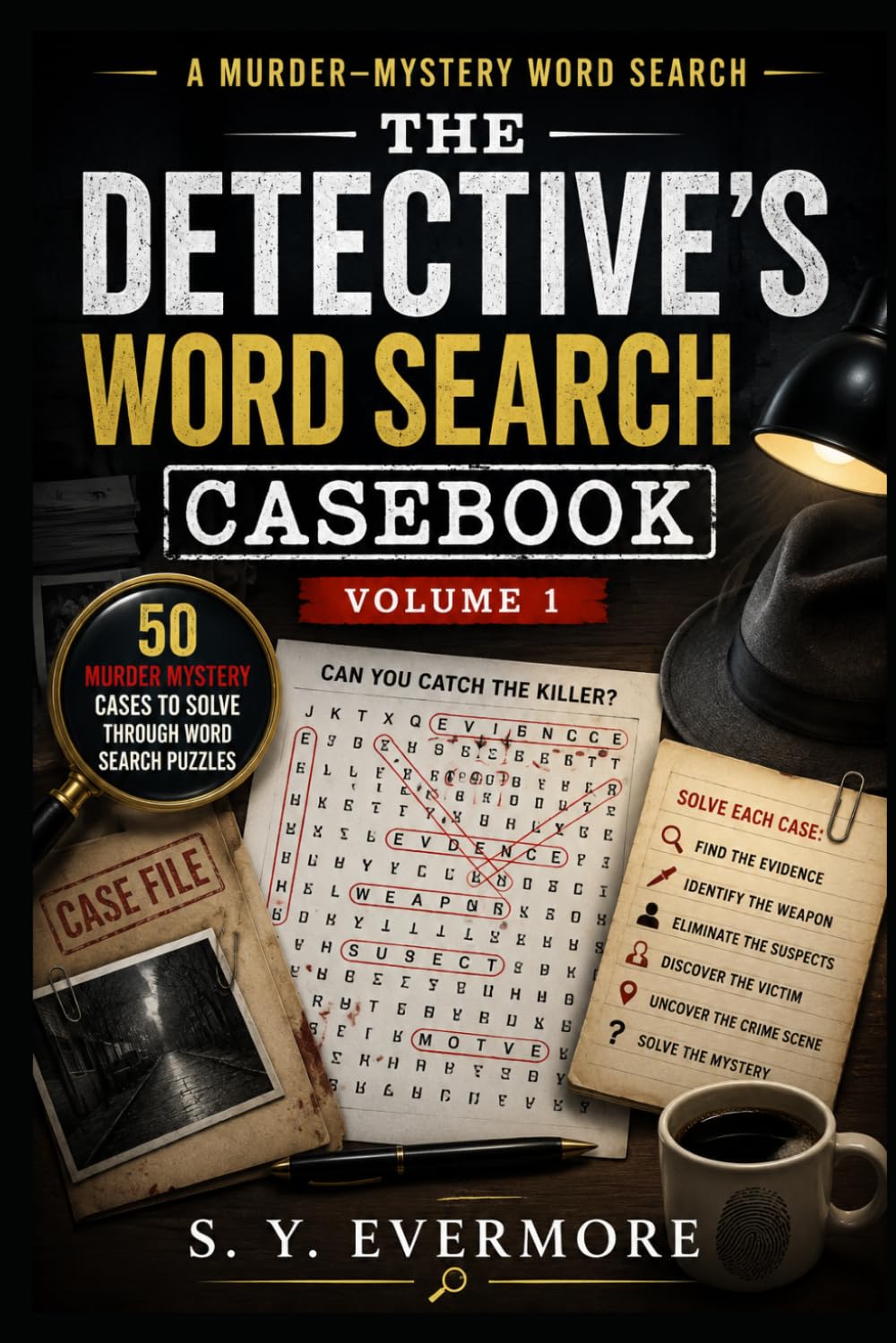 The Detective's Word Search Casebook Volume 1: 50 Murder Mystery Cases to Solve Through Word Search Puzzles