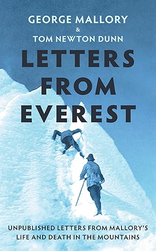 Letters From Everest: Unpublished Letters from Mallory’s Life and Death in the Mountains
