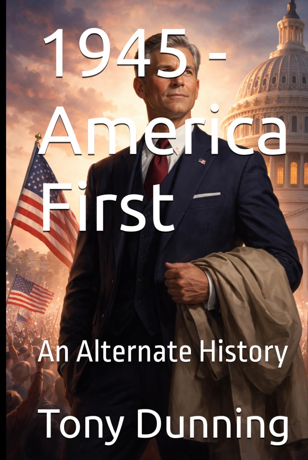 1945 - America First: An Alternate History (Alternate Second World War)