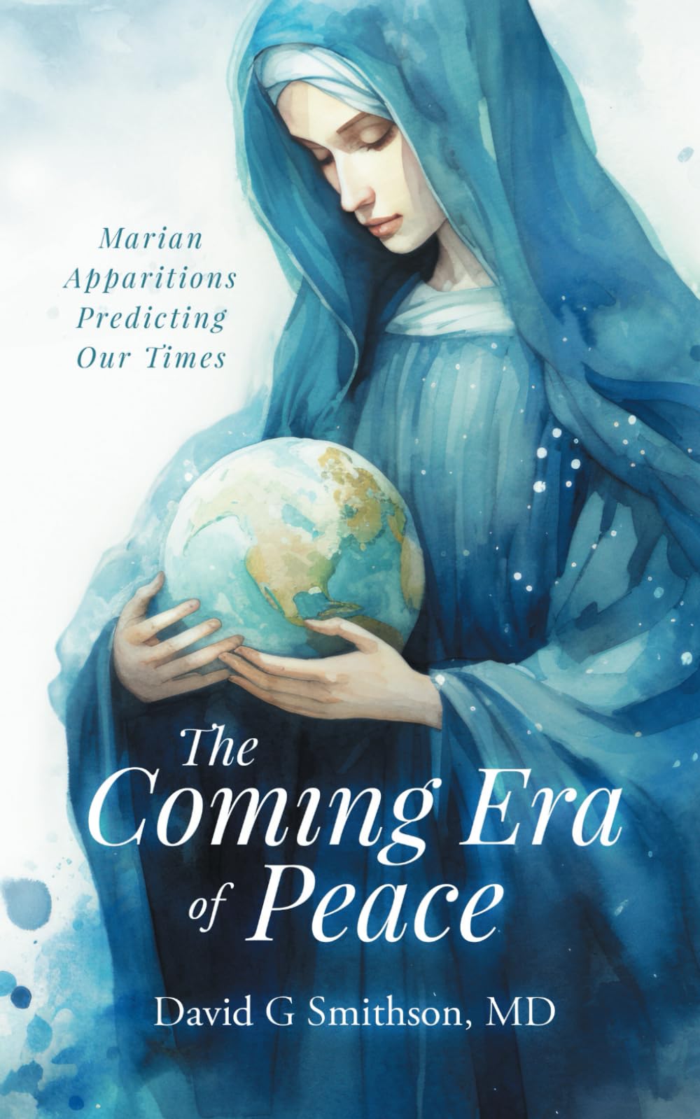 The Coming Era of Peace: Marian Apparitions Predicting Our Times