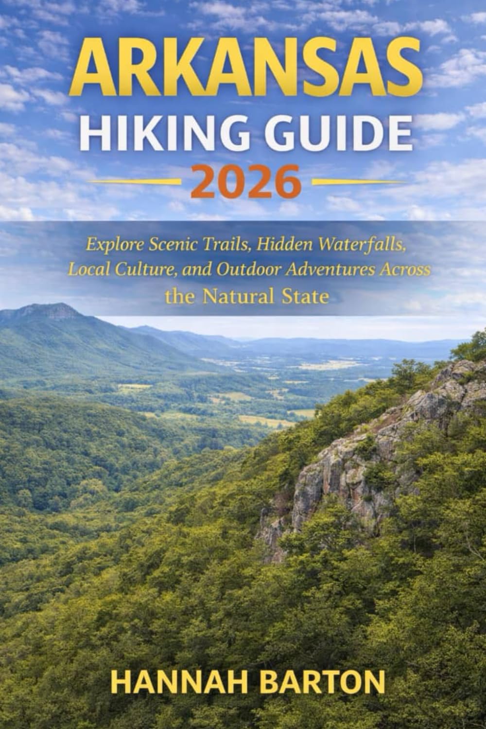 ARKANSAS HIKING GUIDE 2026: Explore Scenic Trails, Hidden Waterfalls, Local Culture, and Outdoor Adventures Across the Natural State: 87 (Epic ... Travel Guide to Unforgettable Destinations.)