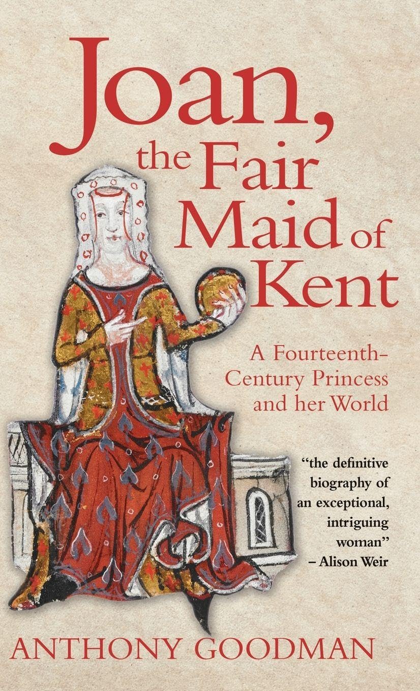 Joan, the Fair Maid of Kent: A Fourteenth-Century Princess and Her World