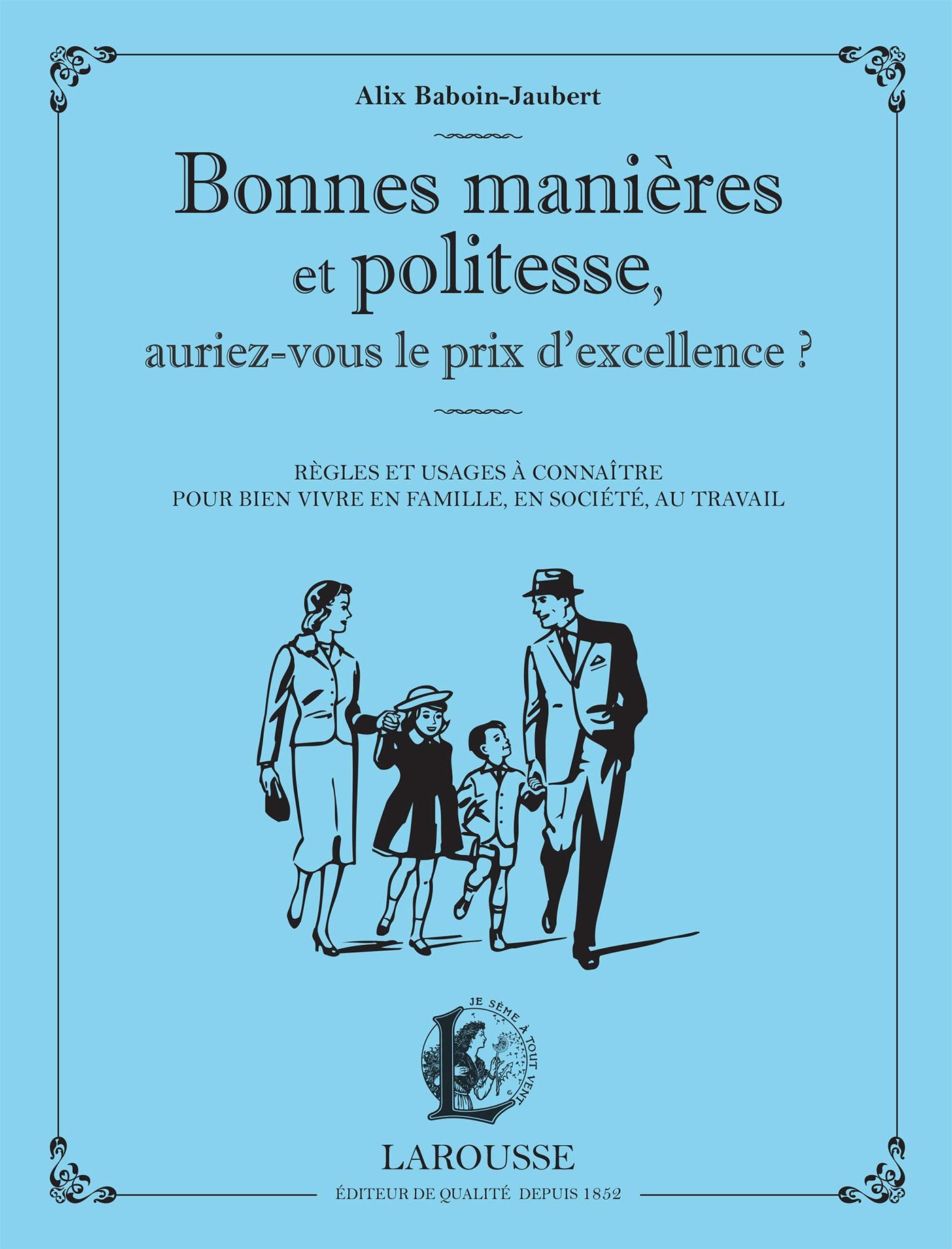 Bonnes manières et politesse, auriez-vous le prix de l'excellence ?: Règles et usages à connaître pour bien vivre en famille, en société, au travail