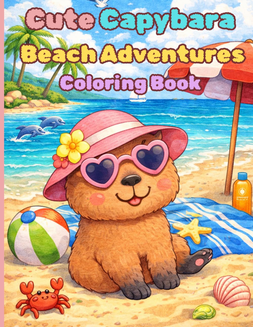 Cute Capybara Beach Adventures Coloring Book: Fun Summer Coloring Pages for Kids