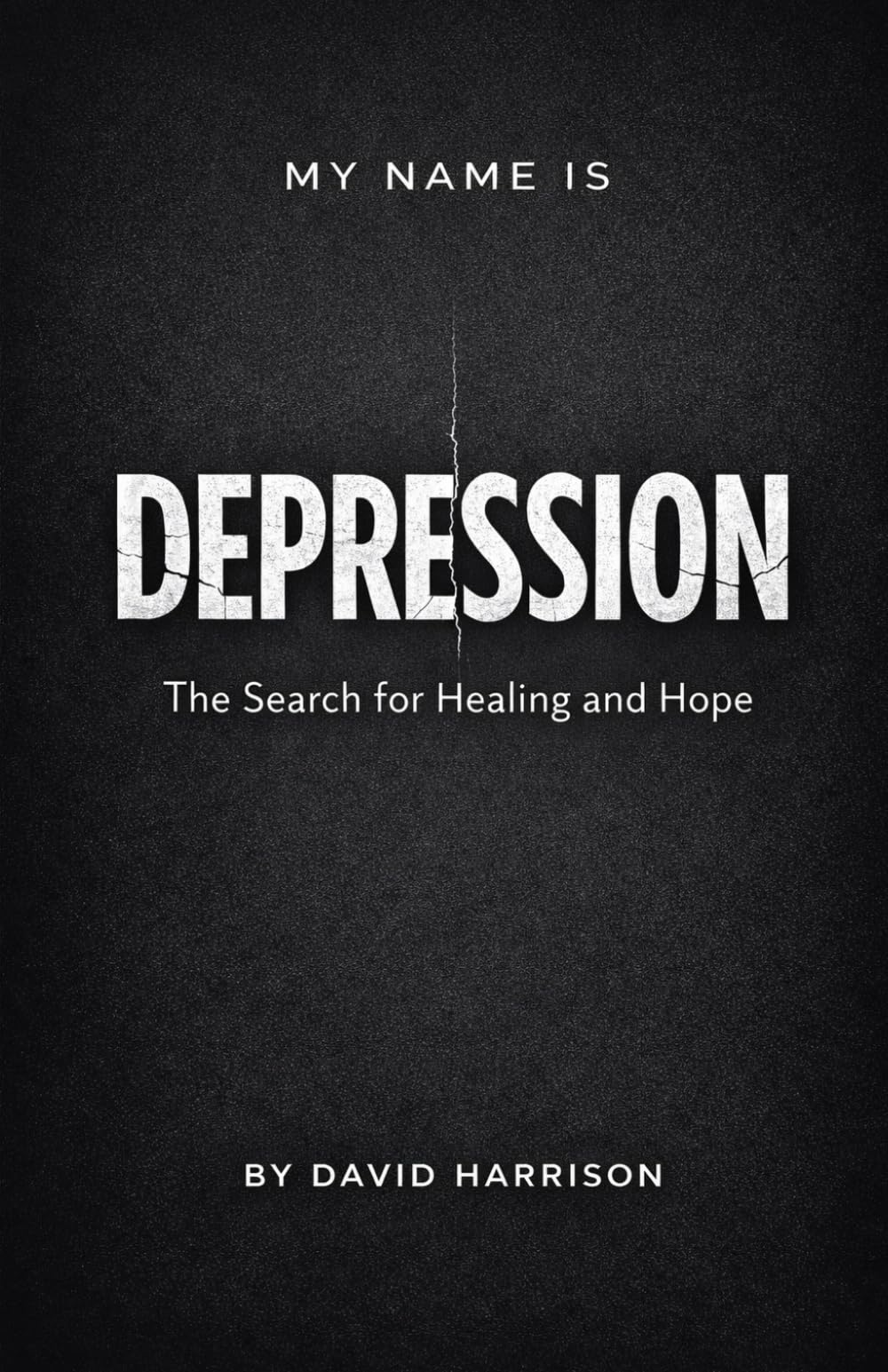 My Name Is Depression: The Search For Healing And Hope