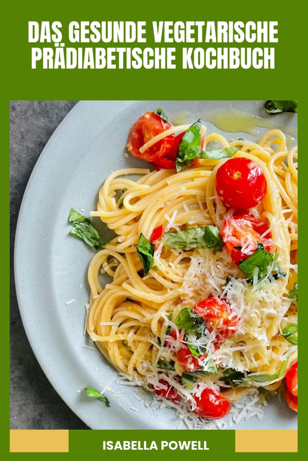 DAS GESUNDE VEGETARISCHE PRÄDIABETISCHE KOCHBUCH: Einfache niedrigglykämische Rezepte und nährstoffreiche Gerichte zur Unterstützung eines ausgeglichenen Blutzuckers