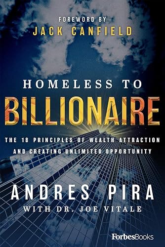Homeless to Billionaire: The 18 Principles of Wealth Attraction and Creating Unlimited Opportunity