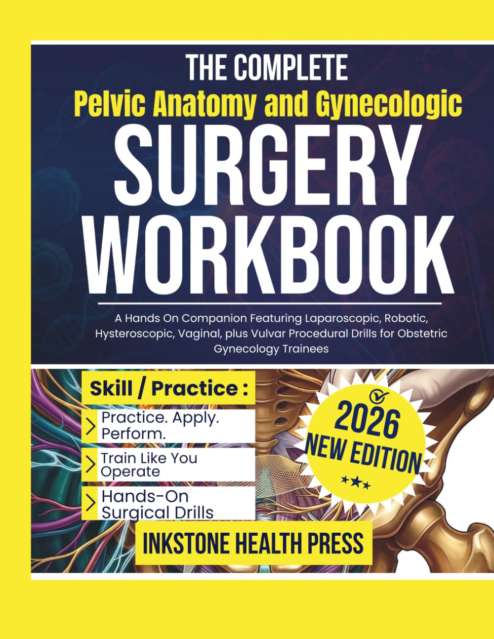 The Complete Pelvic Anatomy and Gynecologic Surgery Workbook: A Hands On Companion Featuring Laparoscopic, Robotic, Hysteroscopic, Vaginal, plus ... Drills for Obstetric Gynecology Trainees