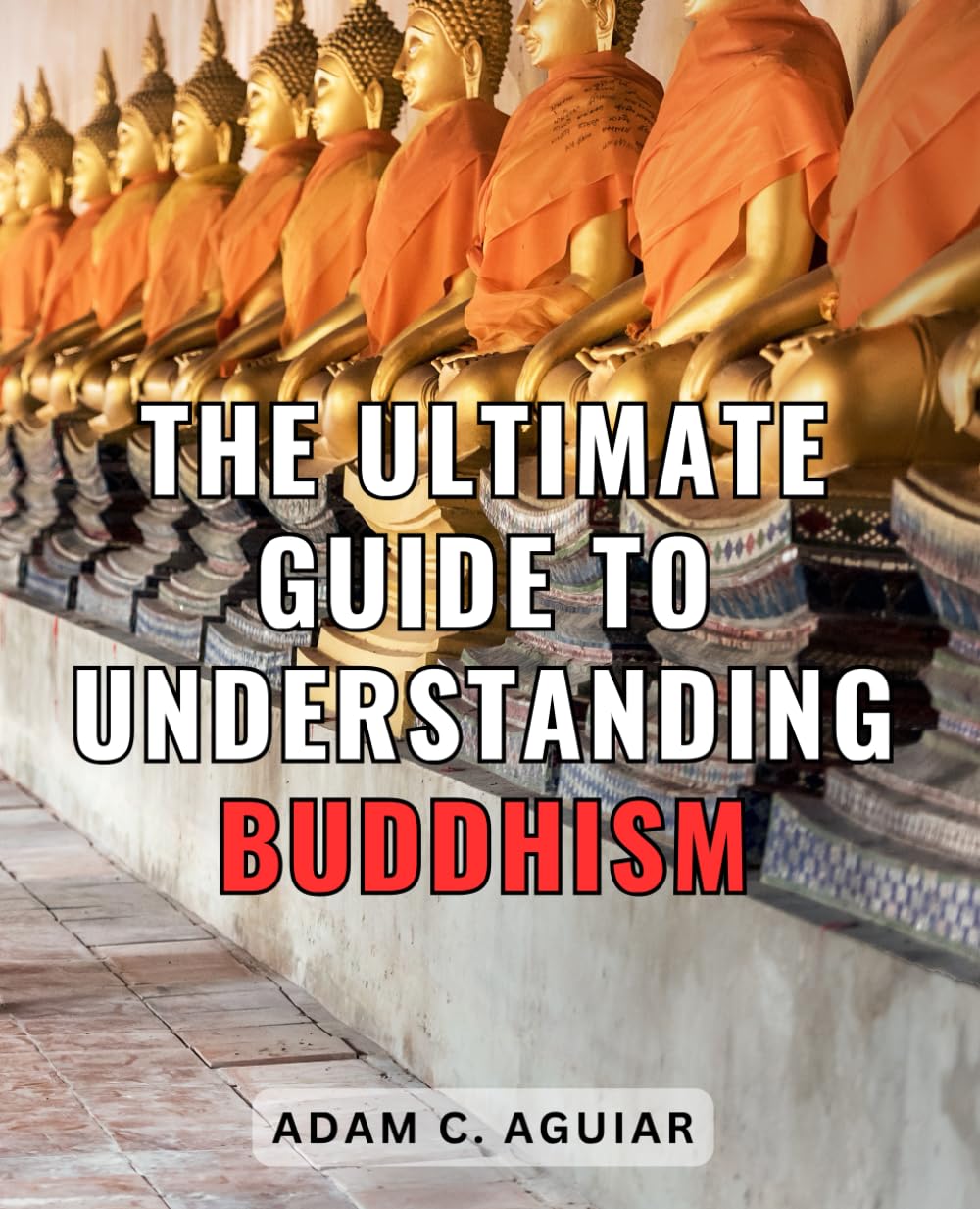 The Ultimate Guide To Understanding Buddhism: A Guide to Buddhism and the Teachings of the Dalai Lama | Discover the Wisdom of Buddha and Follow the Dalai Lama's Spiritual Guidance