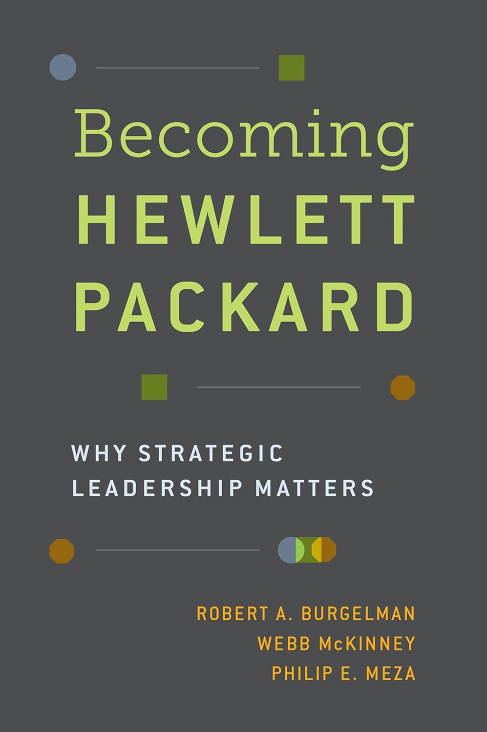 Becoming Hewlett Packard: Why Strategic Leadership Matters