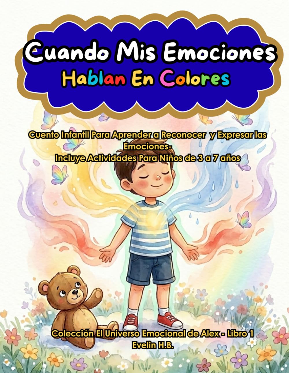 Cuando Mis Emociones Hablan en Colores: Cuento infantil para aprender a reconocer y expresar las emociones – Incluye actividades para niños (El Universo Emocional de Alex)