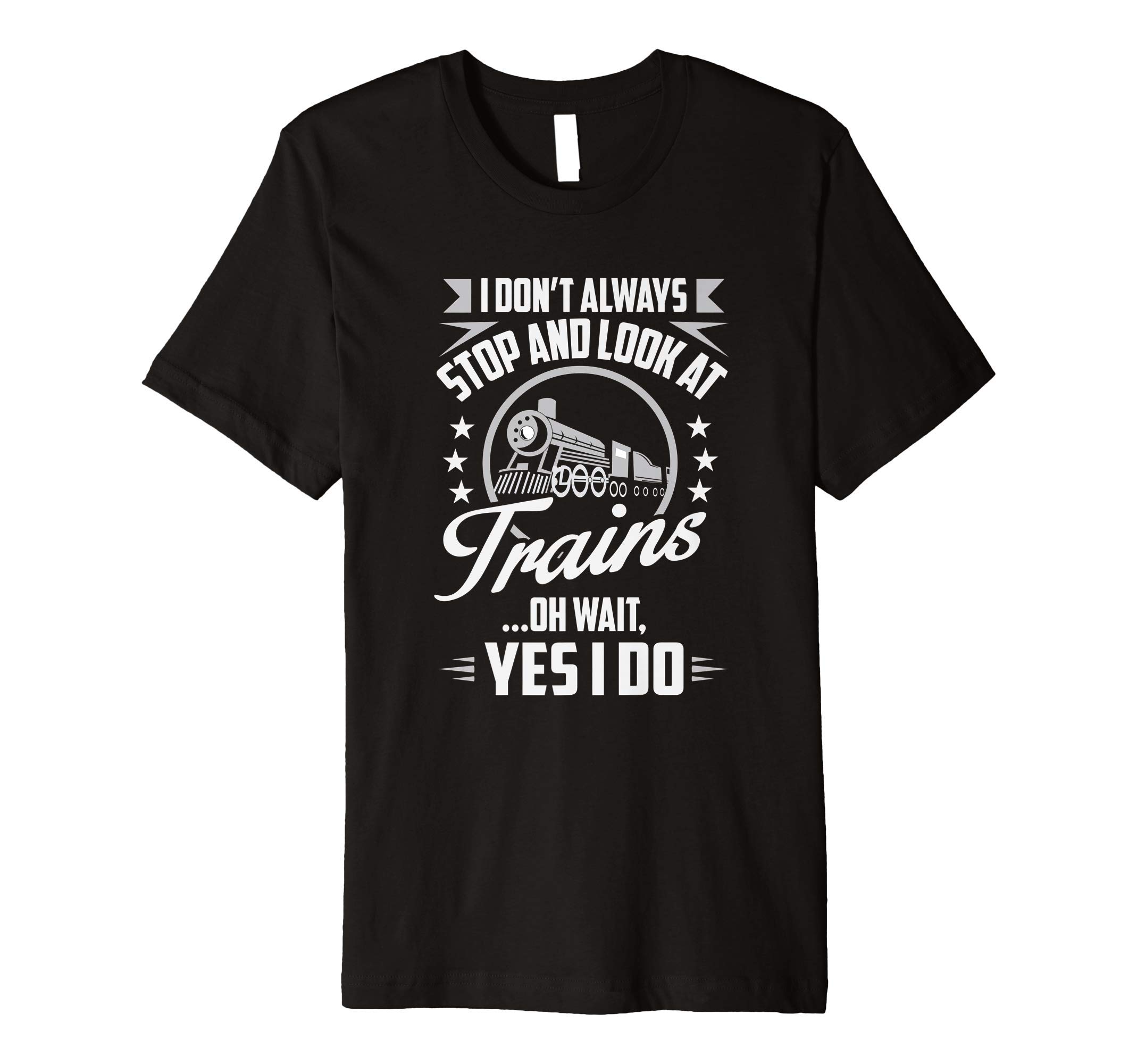 Classic Engineered TeezI Don't Always Stop and Look At Trains Railroad Engineer Premium T-Shirt