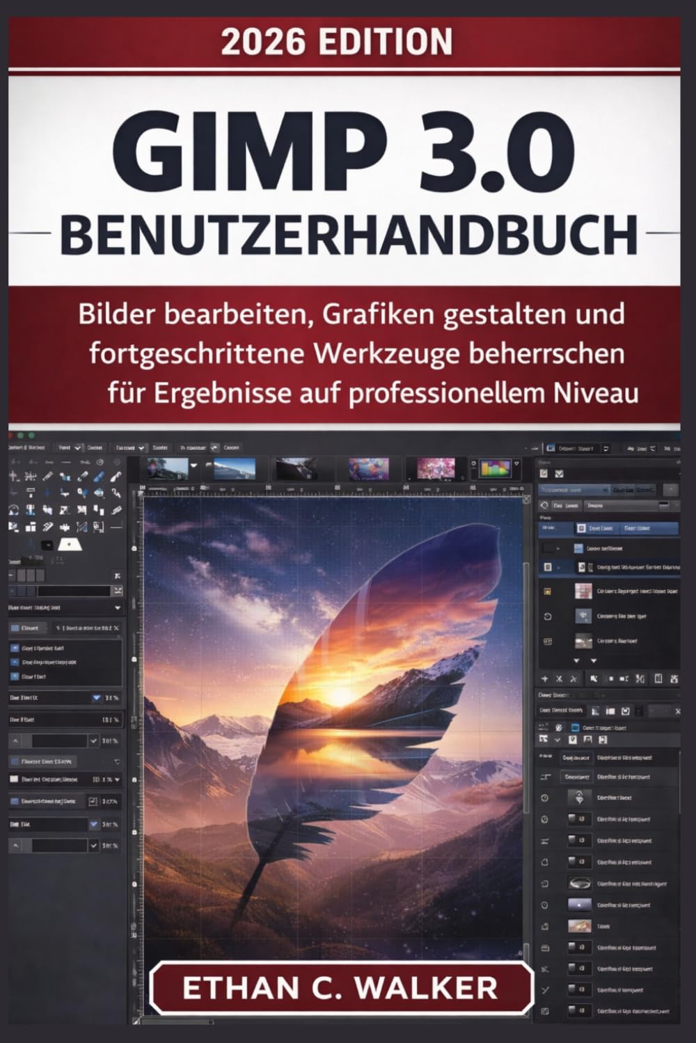 GIMP 3.0 Benutzerhandbuch: Bilder bearbeiten, Grafiken gestalten und fortgeschrittene Werkzeuge beherrschen für Ergebnisse auf professionellem Niveau