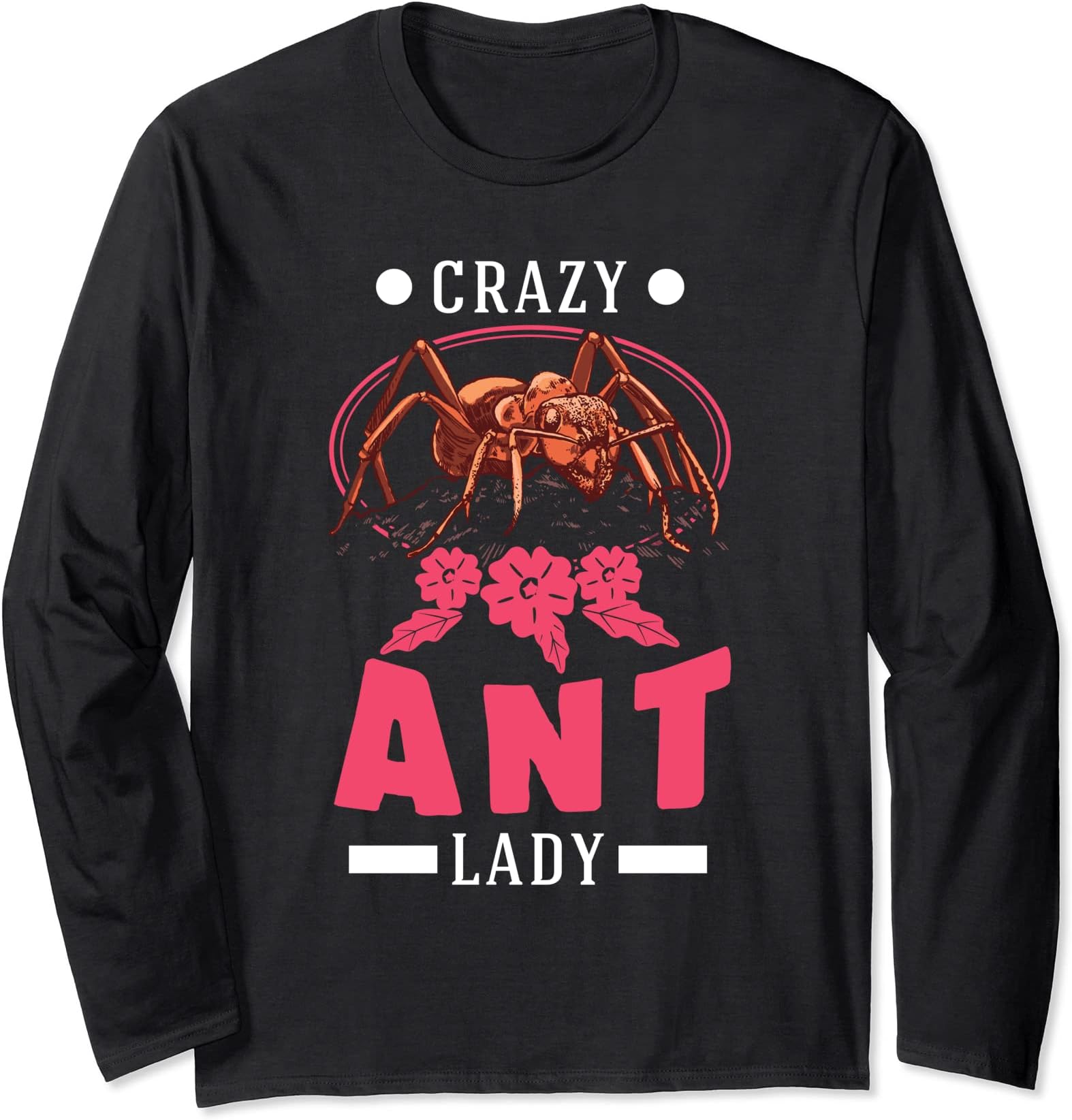 Crazy Ant lady Anthill Ants Long Sleeve T-Shirt