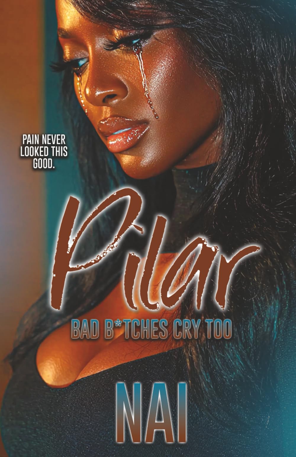 Pilar:Bad B*tches Cry Too: An Urban Romance Standalone