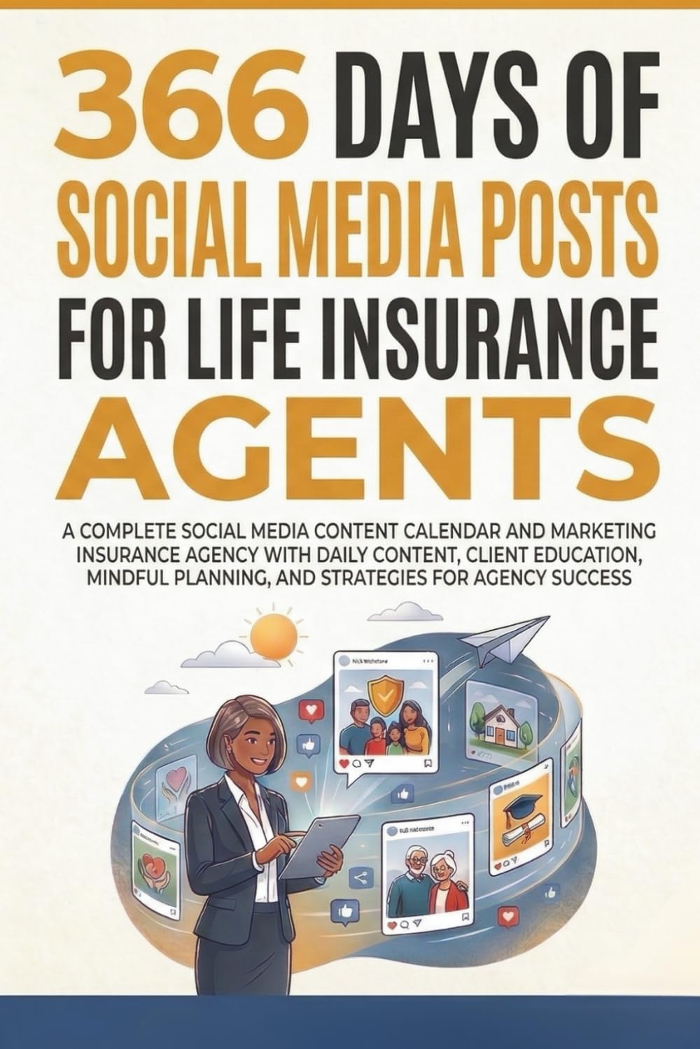 366 Days of Social Media Posts for Life Insurance Agents: A Complete Social Media Content Calendar and Marketing Strategy for Life Insurance Professionals