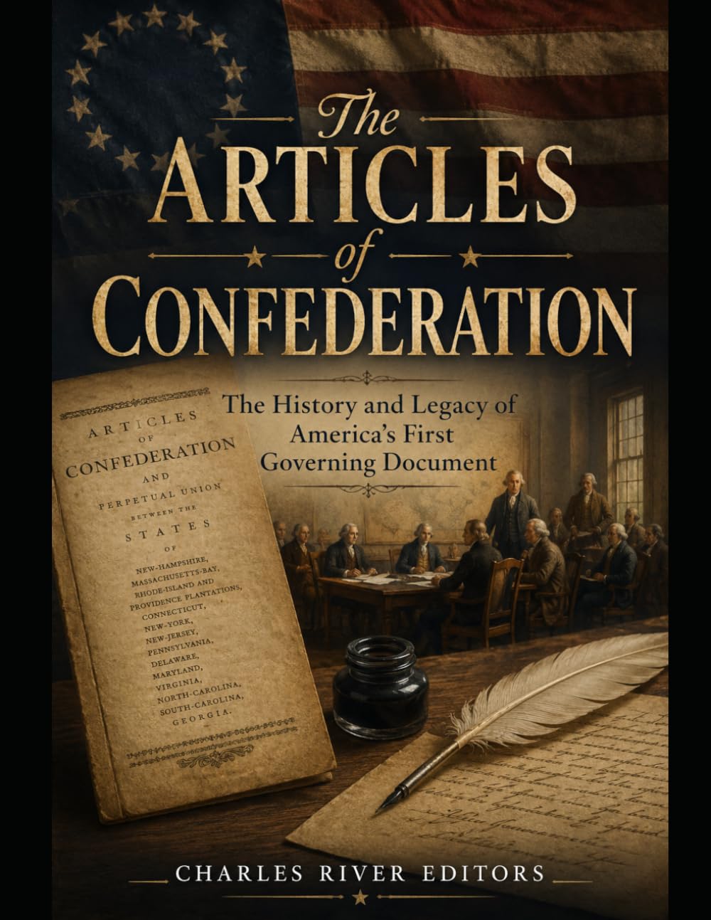 The Articles of Confederation: The History and Legacy of America’s First Governing Document