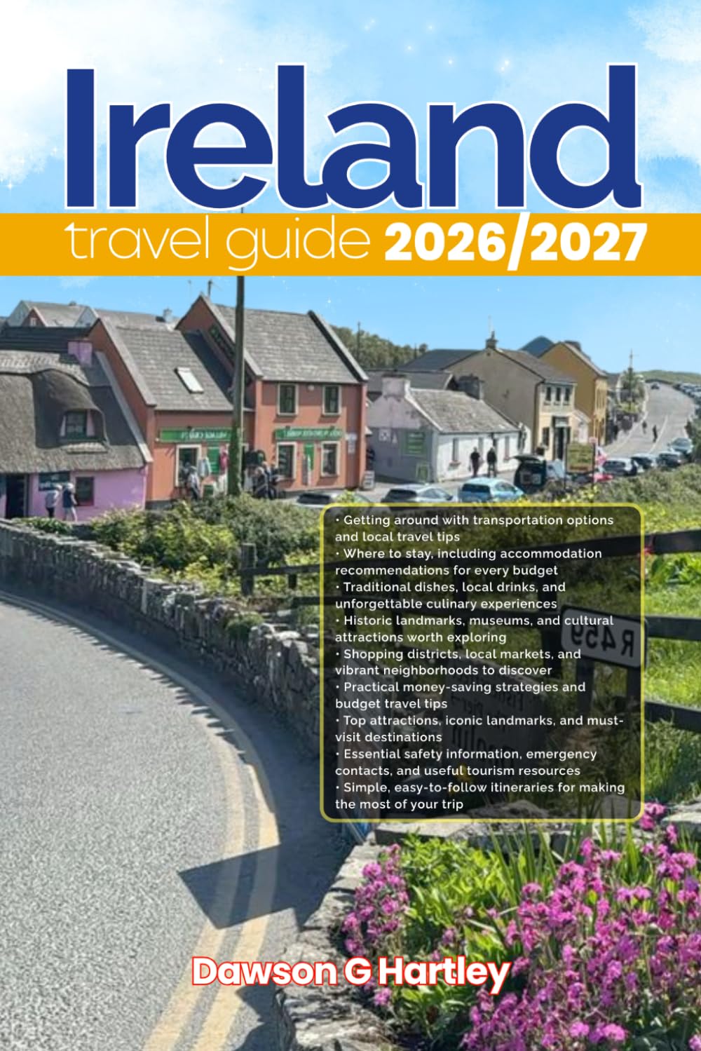 IRELAND TRAVEL GUIDE 2026/2027: The Only Guide You’ll Need for an unforgettable Trip: Local Recommendation, Hidden Gems, Insider Tips and Must-See Attractions