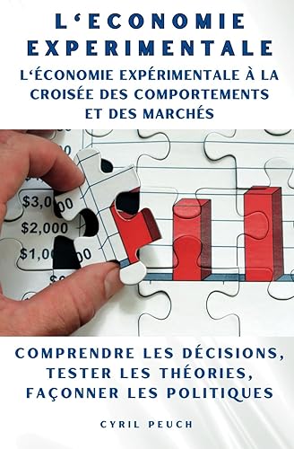 L'économie expérimentale à la croisée des comportements et des marchés: Comprendre les décisions, tester les théories, façonner les politiques