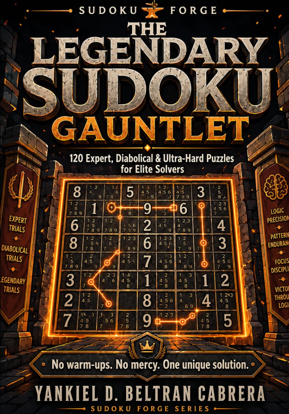 The Legendary Sudoku Gauntlet: 120 Expert, Diabolical & Ultra-Hard Puzzles for Elite Solvers / Hard Sudoku Levels / Extreme Sudoku Difficulty
