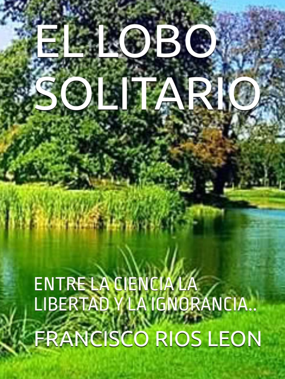 EL LOBO SOLITARIO: ENTRE LA CIENCIA LA LIBERTAD Y LA IGNORANCIA..