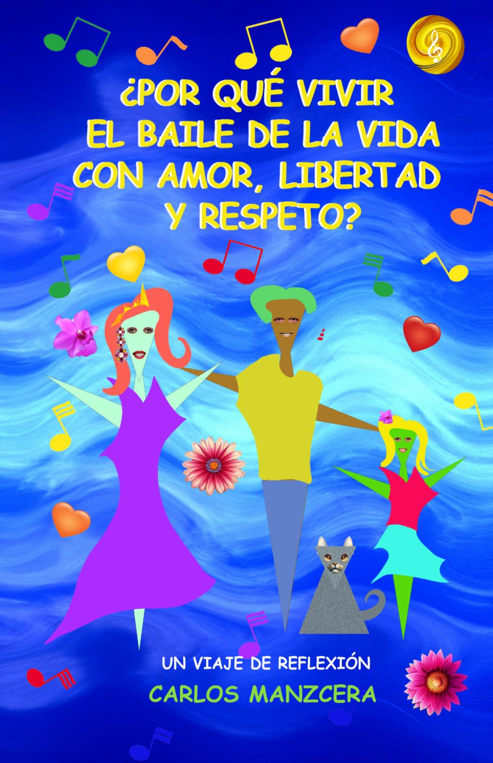 "¿PORQUE VIVIR EL BAILE DE LA VIDA CON AMOR, LIBERTAD Y RESPETO?": Una reflexión profunda, emocional, espiritual, psicológica, positiva de sabiduría práctica para sanar tu interior y vivir con alegría