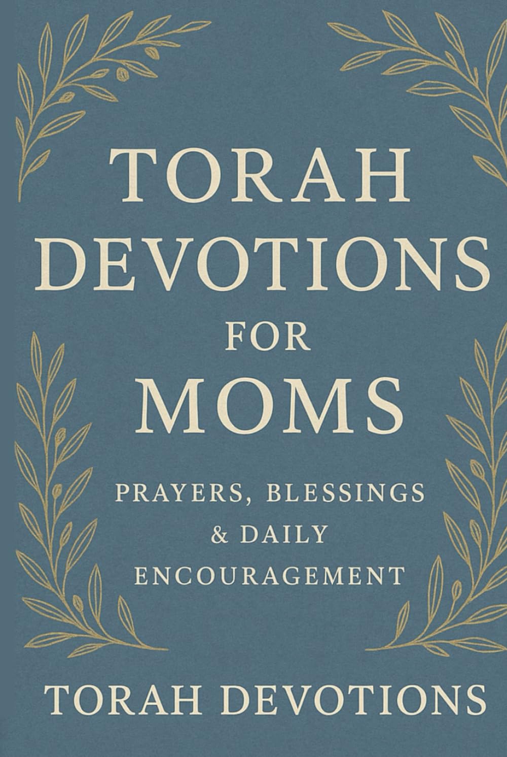 Torah Devotions for Moms: Prayers, Blessings & Daily Encouragement