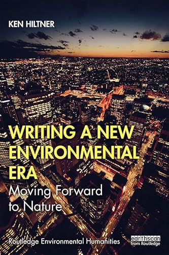 Writing a New Environmental Era: Moving forward to nature (Routledge Environmental Humanities) (English Edition)