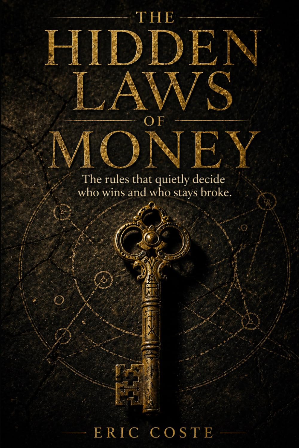 The Hidden Laws of Money: The Rules That Quietly Decide Who Wins and Who Stays Broke