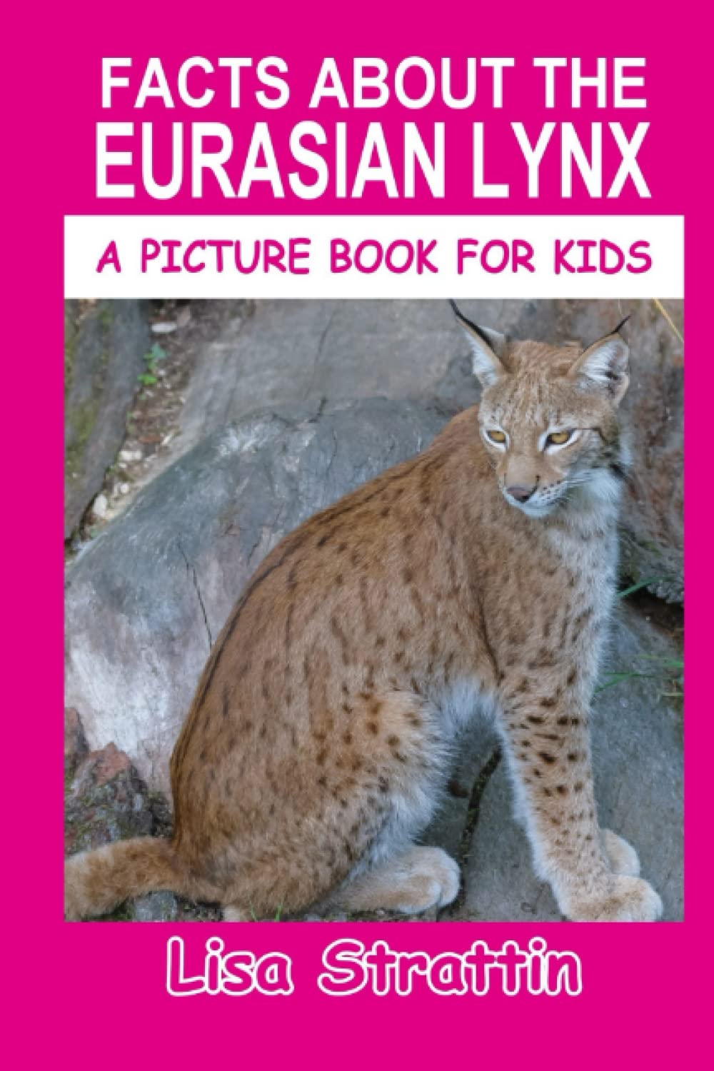 Facts About The Eurasian Lynx (A Picture Book For Kids)
