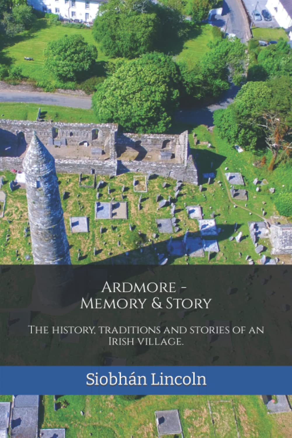 Ardmore: Memory and Story: The history, traditions and stories of an Irish village. (The Waterford History Series)