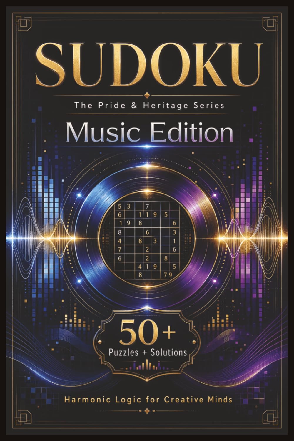 Sudoku The Pride & Heritage Series Music Edition: Sudoku Puzzles for Music Lovers | Harmonic Logic for Creative Minds | 6x9 Inches, 110 Pages | 50+ Puzzles | Solutions Included