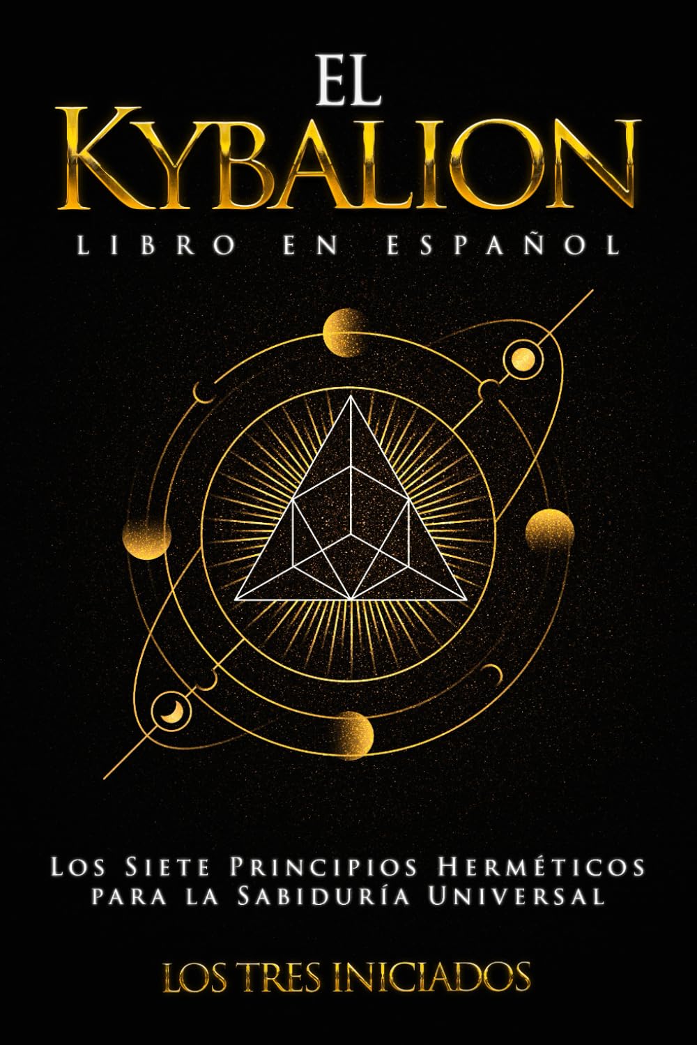 El Kybalion Libro en Español: Los Siete Principios Herméticos para la Sabiduría Universal