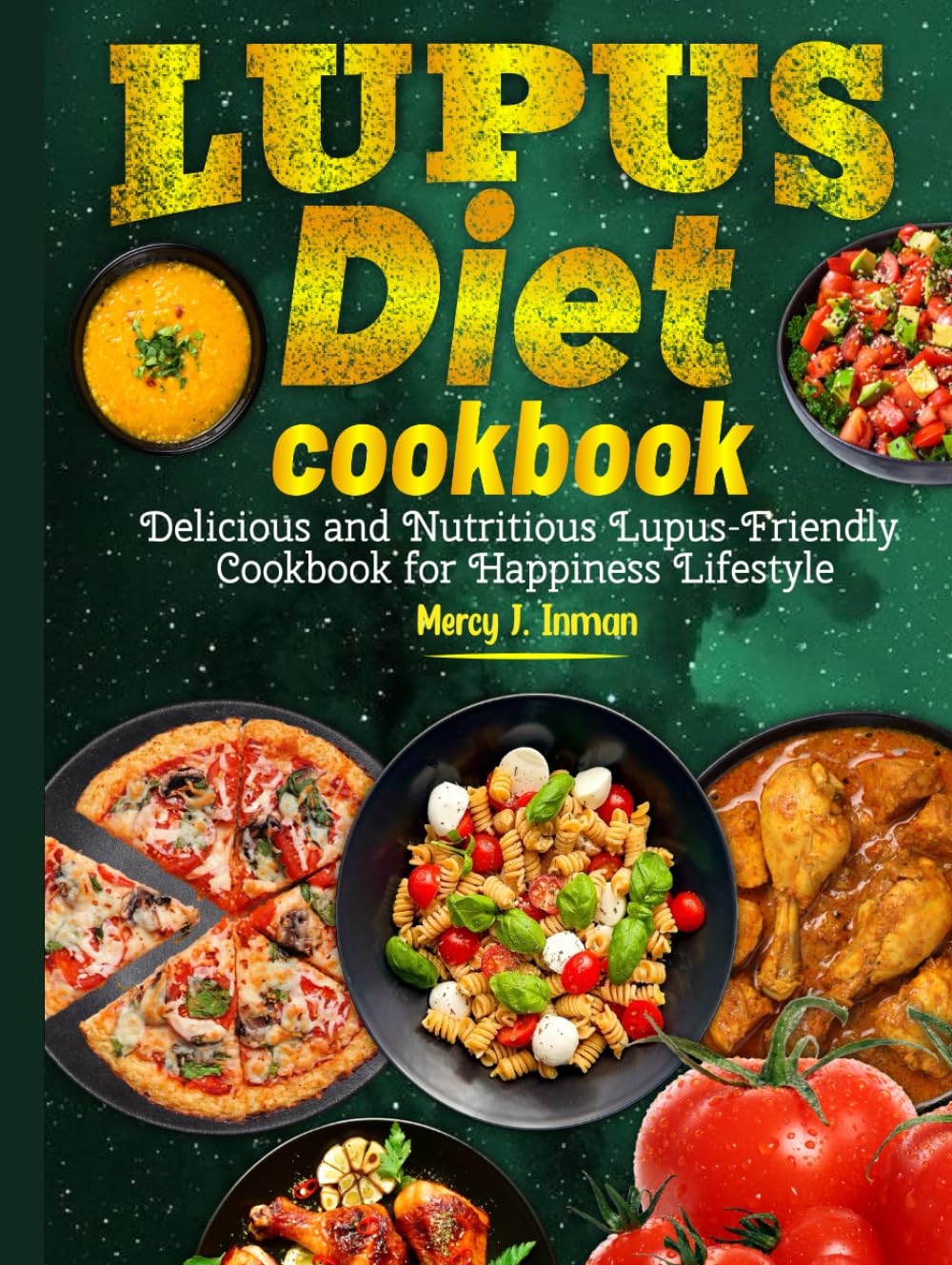 Lupus Diet cookbook: Delicious and Nutritious Lupus-Friendly Cookbook for Happiness Lifestyle