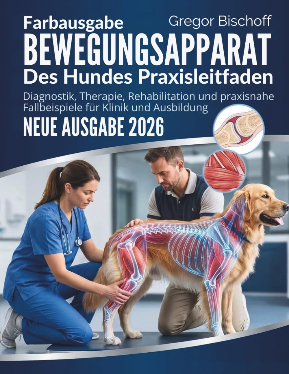 Bewegungsapparat des Hundes Praxisleitfaden: Diagnostik, Therapie, Rehabilitation und praxisnahe Fallbeispiele für Klinik und Ausbildung