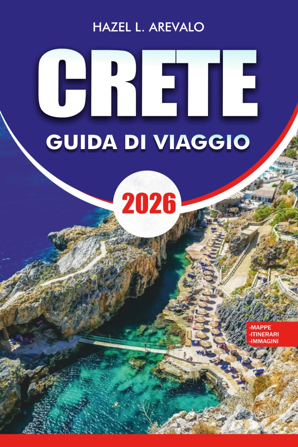 CRETE Guida di viaggio 2026: La tua guida completa alle migliori spiagge, villaggi storici, rovine antiche, cibo locale, viaggi senza stress e indimenticabili avventure sull'isola