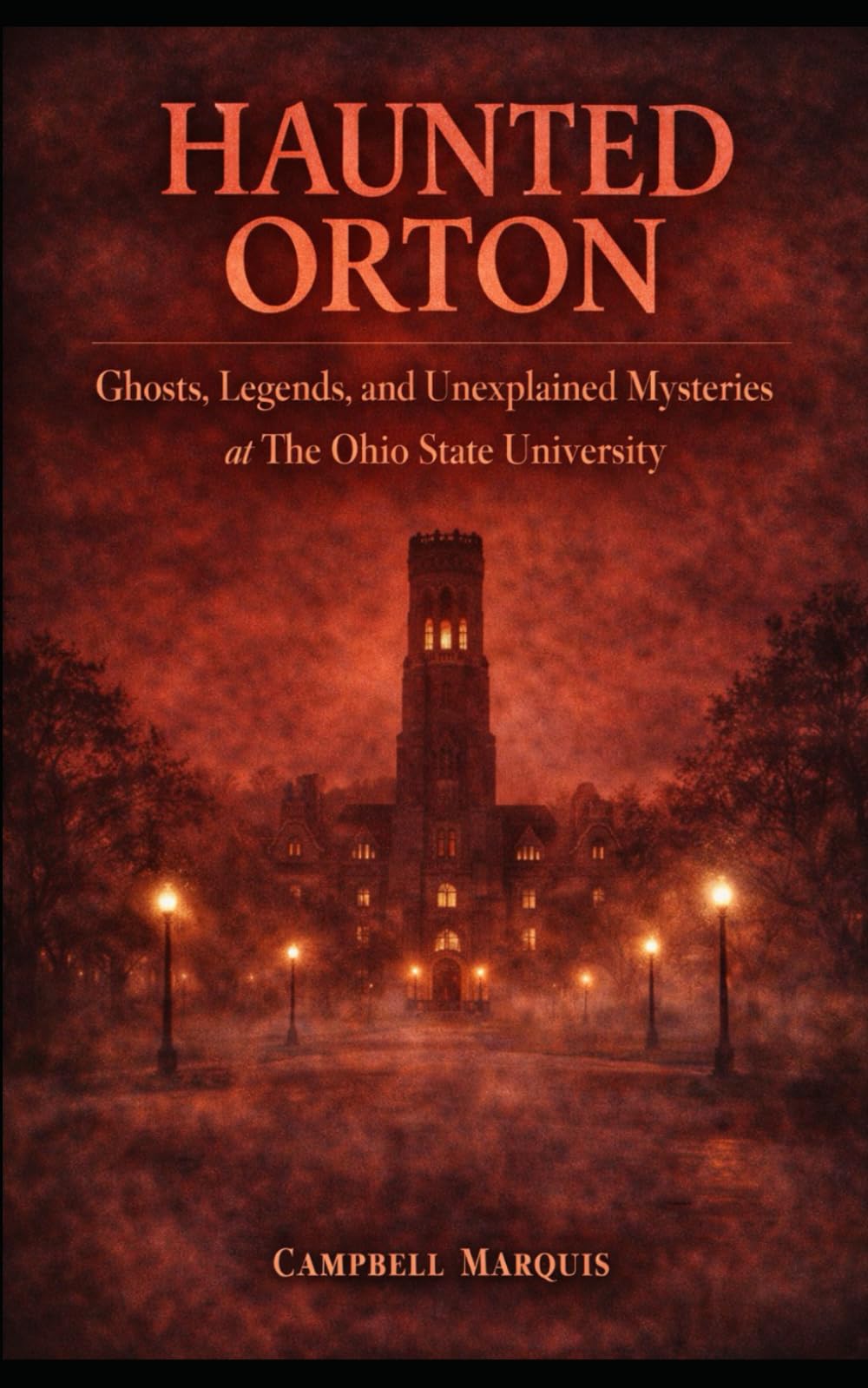 Haunted Orton: Ghosts, Legends, and Unexplained Mysteries at The Ohio State University (Haunted Campus)