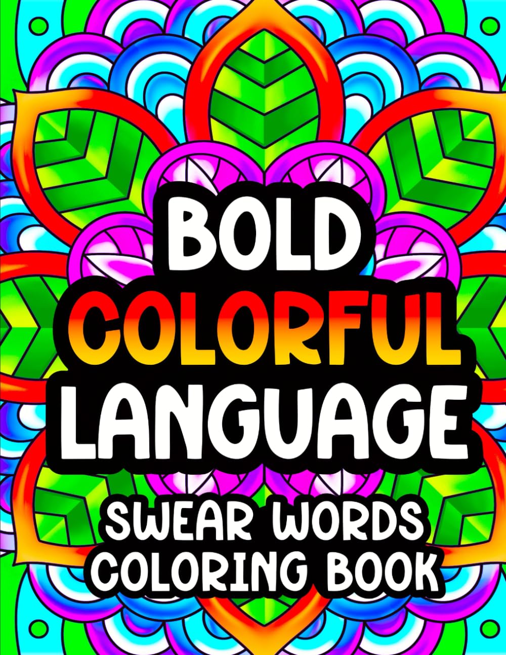 Bold, Colorful Language: Swear Words Coloring Book (Swear Word Coloring Books for Women)