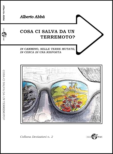 Cosa ci salva da un terremoto? In cammino, nelle terre mutate, alla ricerca di una risposta