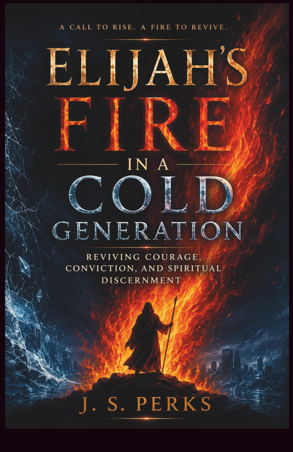 Elijah’s Fire in a Cold Generation: Reviving Courage, Conviction, and Spiritual Discernment