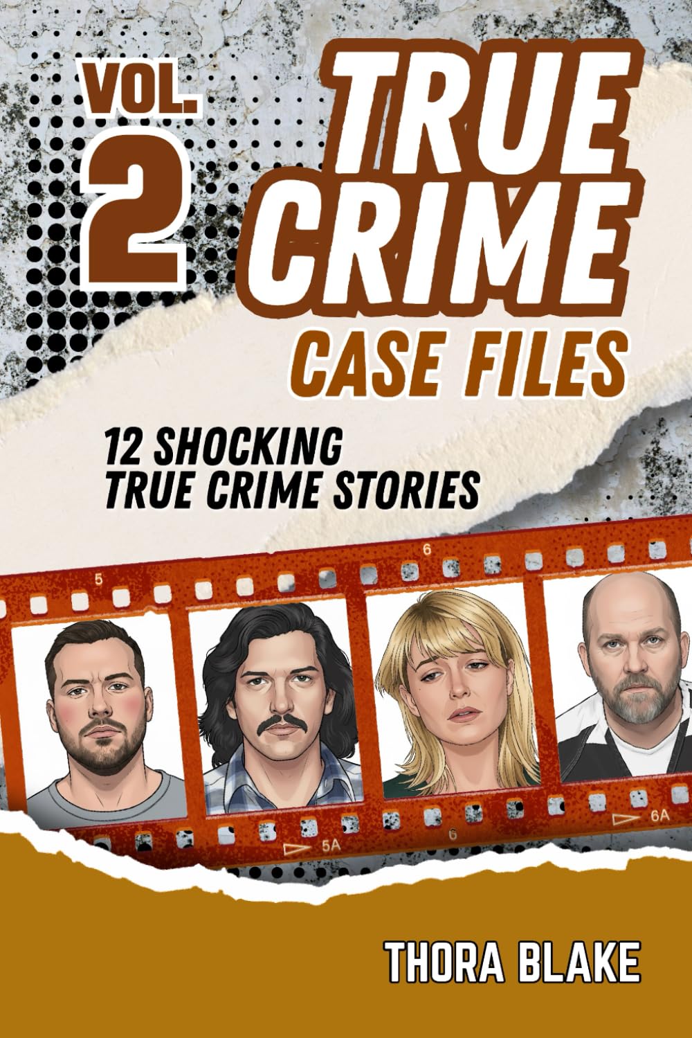 True Crime Case Files - Volume 2: 12 Shocking True Crime Stories of Deception and Murder