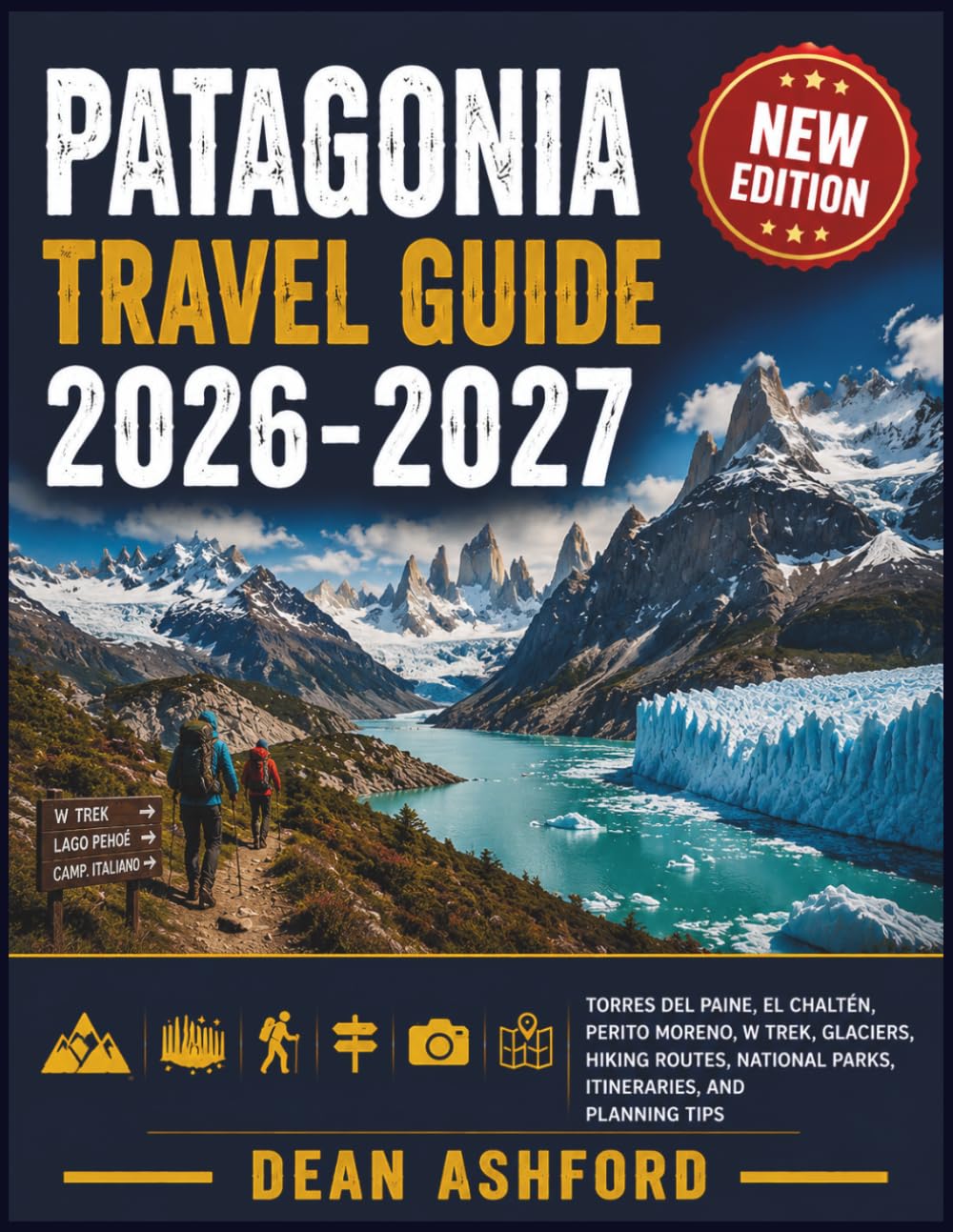 Patagonia Travel Guide 2026-2027: Torres del Paine, El Chaltén, Perito Moreno, W Trek, Glaciers, Hiking Routes, National Parks, Itineraries, and Planning Tips