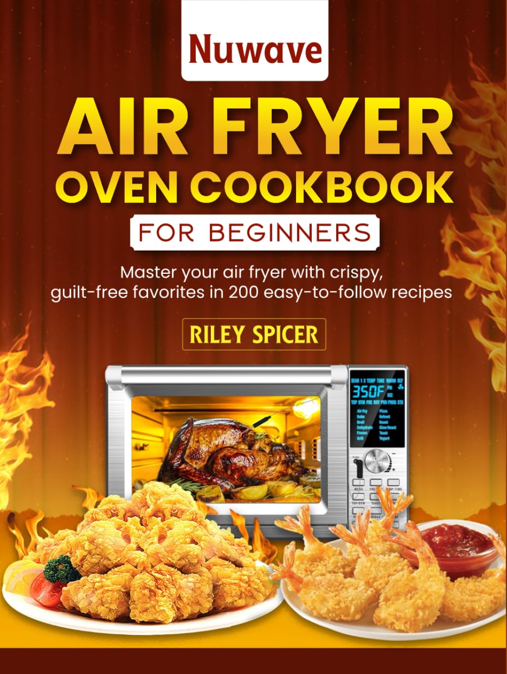 Nuwave Air Fryer Oven Cookbook for Beginners: Master your air fryer with crispy, guilt-free favorites in 200 easy-to-follow recipes