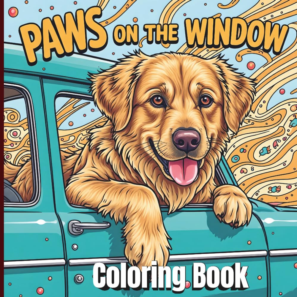 Paws On The Window: A Dog-in-the-Car Coloring Book for Relaxation, Stress Relief, and Creative Joy