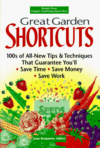 Great Garden Shortcuts: Hundreds of All-New Tips and Techniques That Guarantee You'll Save